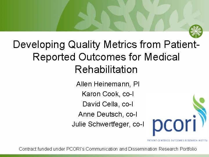 Developing Quality Metrics from Patient. Reported Outcomes for Medical Rehabilitation Allen Heinemann, PI Karon Developing Quality Metrics from Patient. Reported Outcomes for Medical Rehabilitation Allen Heinemann, PI Karon