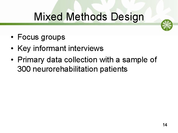 Mixed Methods Design • Focus groups • Key informant interviews • Primary data collection Mixed Methods Design • Focus groups • Key informant interviews • Primary data collection