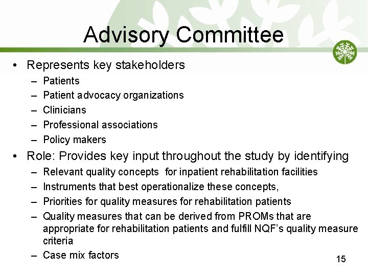 Advisory Committee • Represents key stakeholders – – – Patients Patient advocacy organizations Clinicians Advisory Committee • Represents key stakeholders – – – Patients Patient advocacy organizations Clinicians