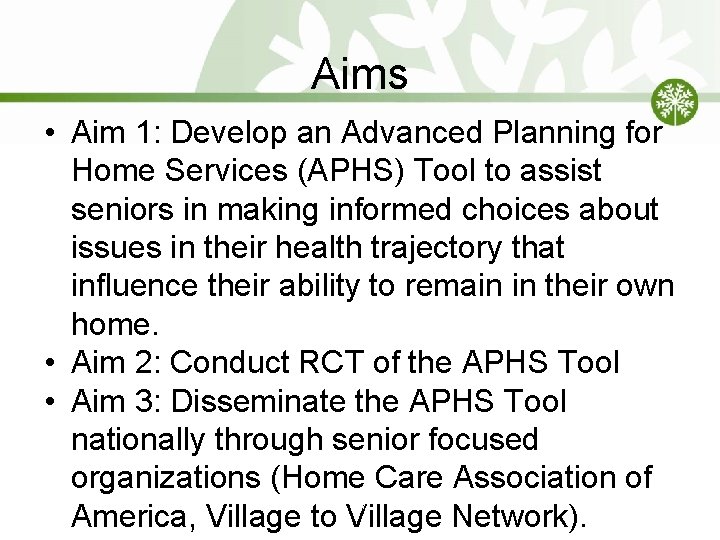 Aims • Aim 1: Develop an Advanced Planning for Home Services (APHS) Tool to Aims • Aim 1: Develop an Advanced Planning for Home Services (APHS) Tool to