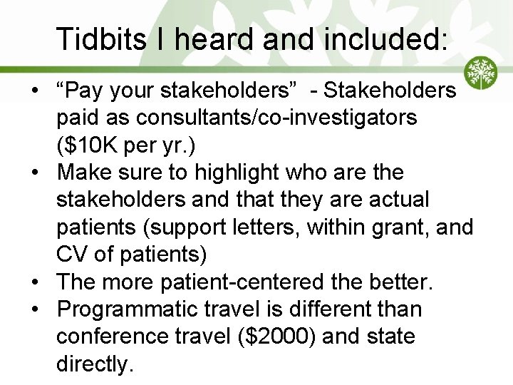 Tidbits I heard and included: • “Pay your stakeholders” - Stakeholders paid as consultants/co-investigators Tidbits I heard and included: • “Pay your stakeholders” - Stakeholders paid as consultants/co-investigators