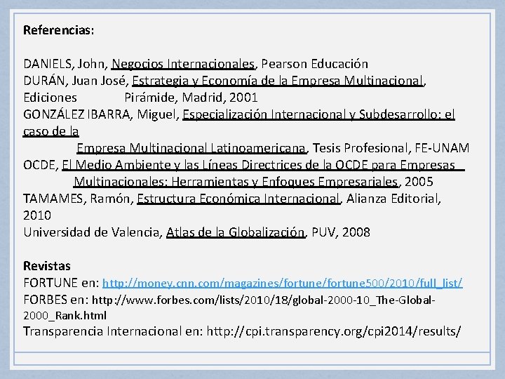 Referencias: DANIELS, John, Negocios Internacionales, Pearson Educación DURÁN, Juan José, Estrategia y Economía de