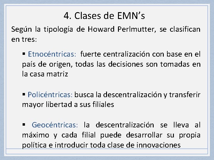 4. Clases de EMN’s Según la tipología de Howard Perlmutter, se clasifican en tres: