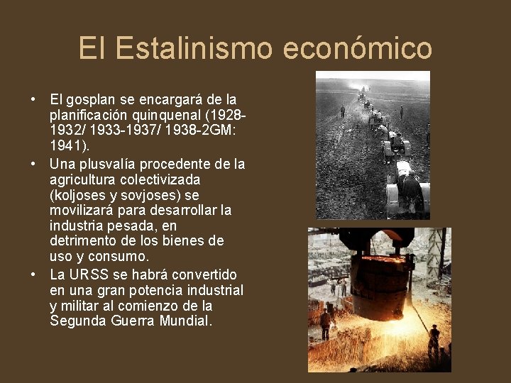 El Estalinismo económico • El gosplan se encargará de la planificación quinquenal (19281932/ 1933