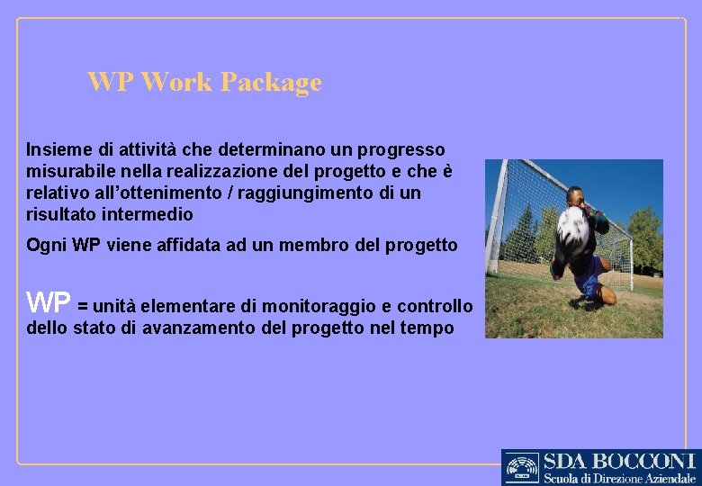 WP Work Package Insieme di attività che determinano un progresso misurabile nella realizzazione del