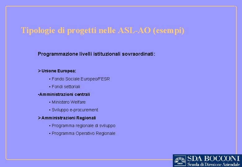 Tipologie di progetti nelle ASL-AO (esempi) Programmazione livelli istituzionali sovraordinati: ØUnione Europea: • Fondo