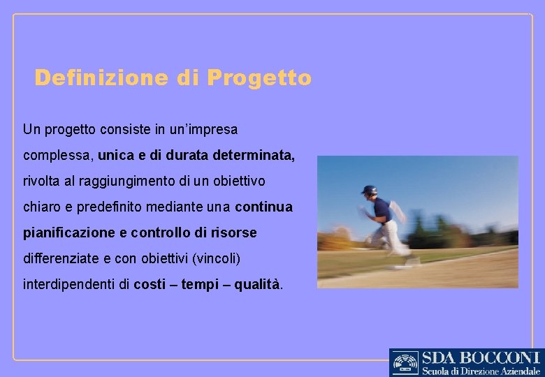 Definizione di Progetto Un progetto consiste in un’impresa complessa, unica e di durata determinata,