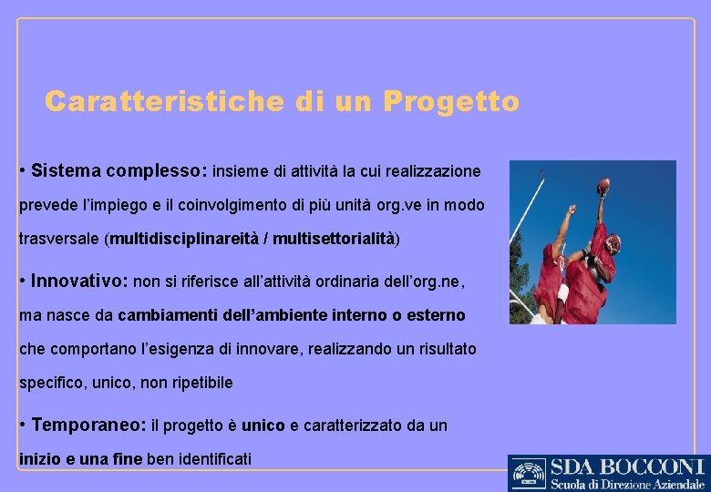 Caratteristiche di un Progetto • Sistema complesso: insieme di attività la cui realizzazione prevede