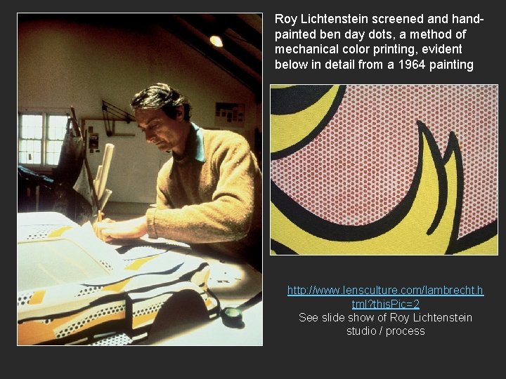 Roy Lichtenstein screened and hand- painted ben day dots, a method of mechanical color