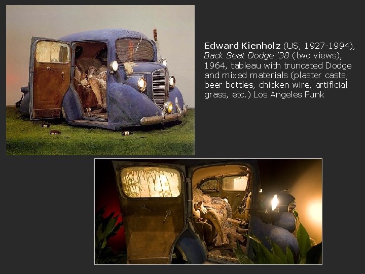 Edward Kienholz (US, 1927 -1994), Back Seat Dodge ’ 38 (two views), 1964, tableau