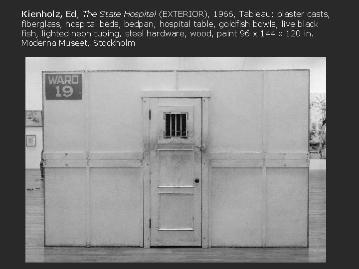 Kienholz, Ed, The State Hospital (EXTERIOR), 1966, Tableau: plaster casts, fiberglass, hospital beds, bedpan,