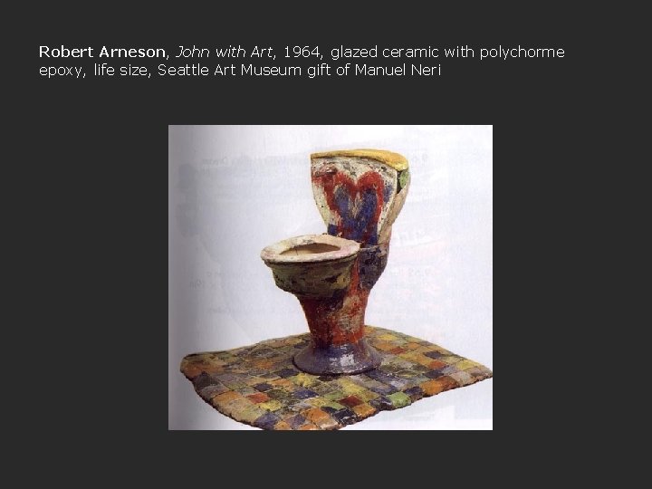 Robert Arneson, John with Art, 1964, glazed ceramic with polychorme epoxy, life size, Seattle