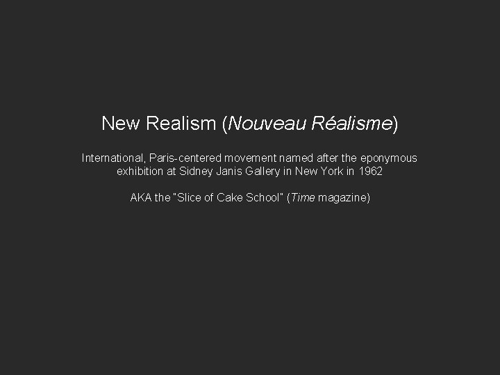 New Realism (Nouveau Réalisme) International, Paris-centered movement named after the eponymous exhibition at Sidney