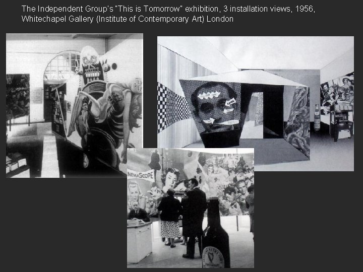 The Independent Group’s “This is Tomorrow” exhibition, 3 installation views, 1956, Whitechapel Gallery (Institute