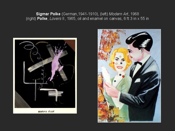 Sigmar Polke (German, 1941 -1910), (left) Modern Art, 1968 (right) Polke, Lovers II, 1965,