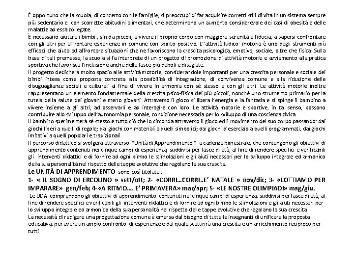 È opportuno che la scuola, di concerto con le famiglie, si preoccupi di far
