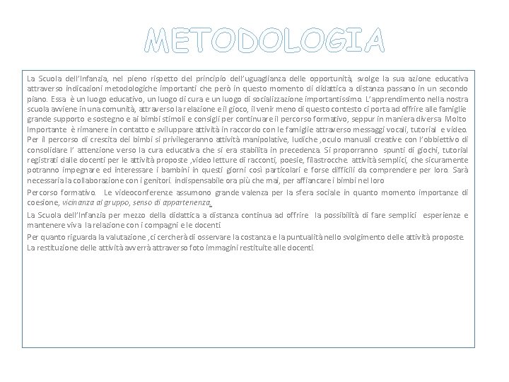 METODOLOGIA La Scuola dell’Infanzia, nel pieno rispetto del principio dell’uguaglianza delle opportunità, svolge la