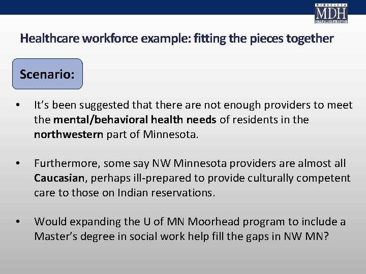 Healthcare workforce example: fitting the pieces together Scenario: • It’s been suggested that there