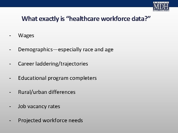 What exactly is “healthcare workforce data? ” - Wages - Demographics—especially race and age