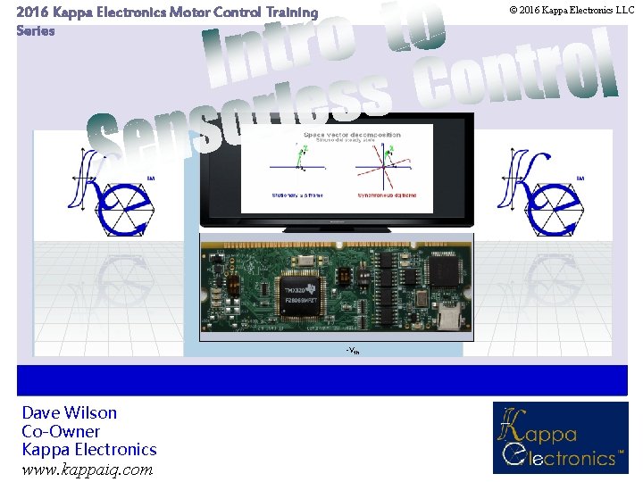 2016 Kappa Electronics Motor Control Training Series © 2016 Kappa Electronics LLC -Vth Dave