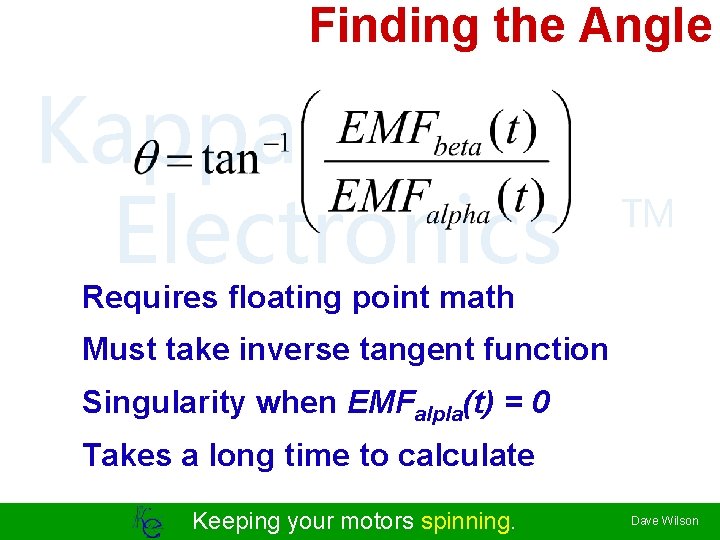 Finding the Angle Kappa Electronics TM Requires floating point math Must take inverse tangent