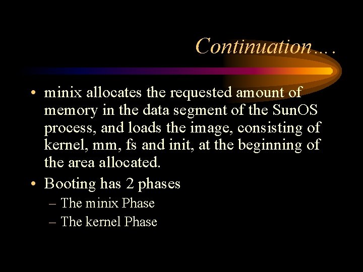 Continuation…. • minix allocates the requested amount of memory in the data segment of