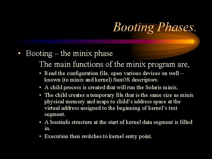Booting Phases. • Booting – the minix phase The main functions of the minix
