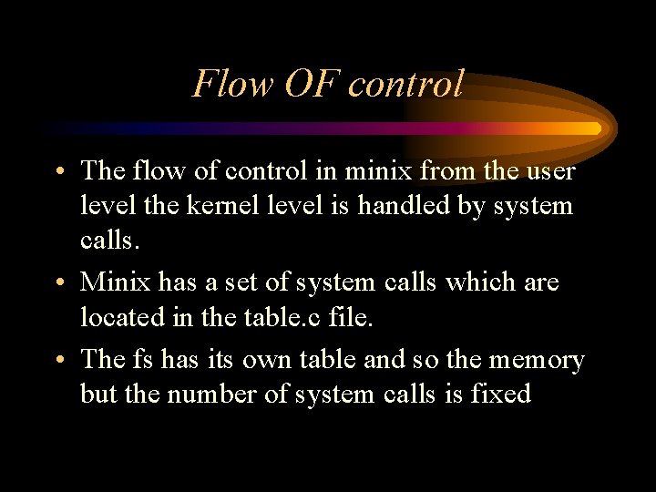 Flow OF control • The flow of control in minix from the user level