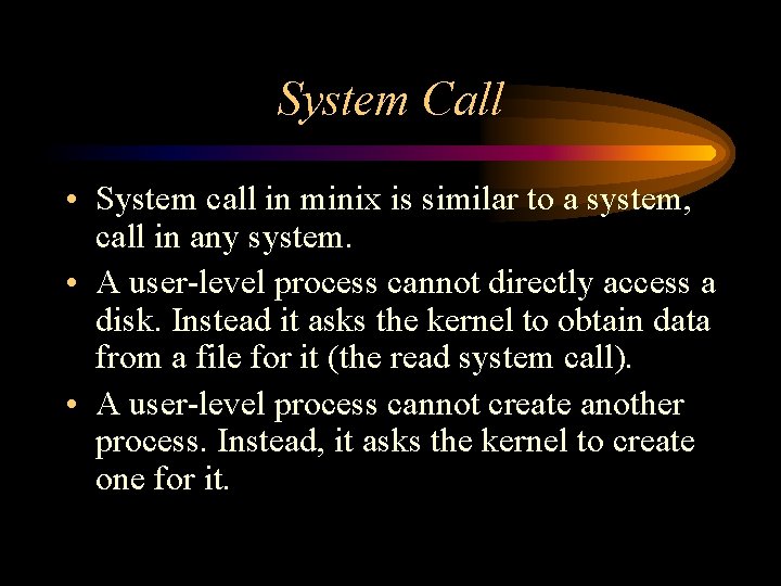 System Call • System call in minix is similar to a system, call in