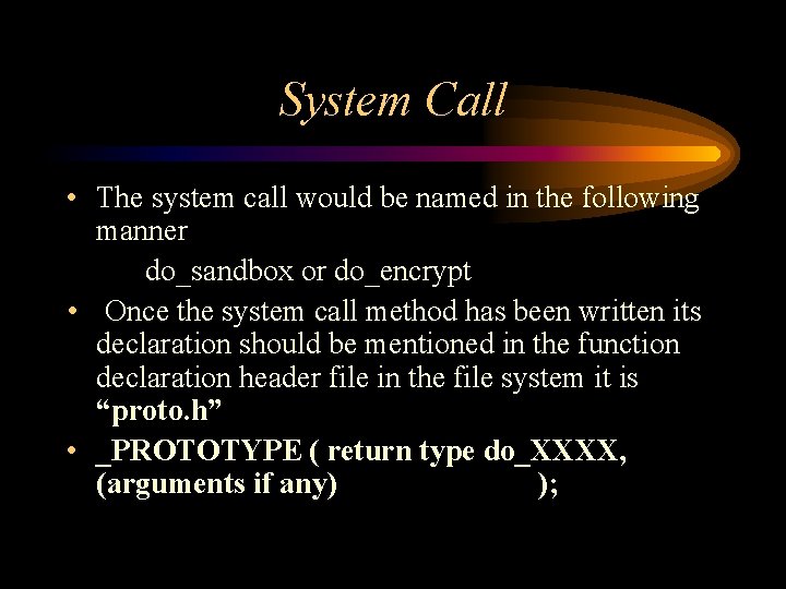 System Call • The system call would be named in the following manner do_sandbox