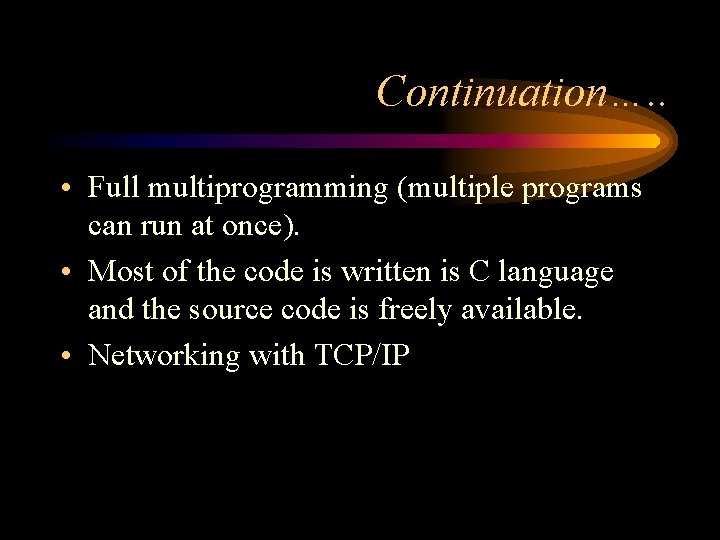 Continuation…. . • Full multiprogramming (multiple programs can run at once). • Most of