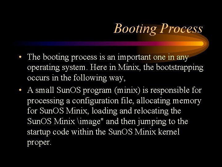 Booting Process • The booting process is an important one in any operating system.