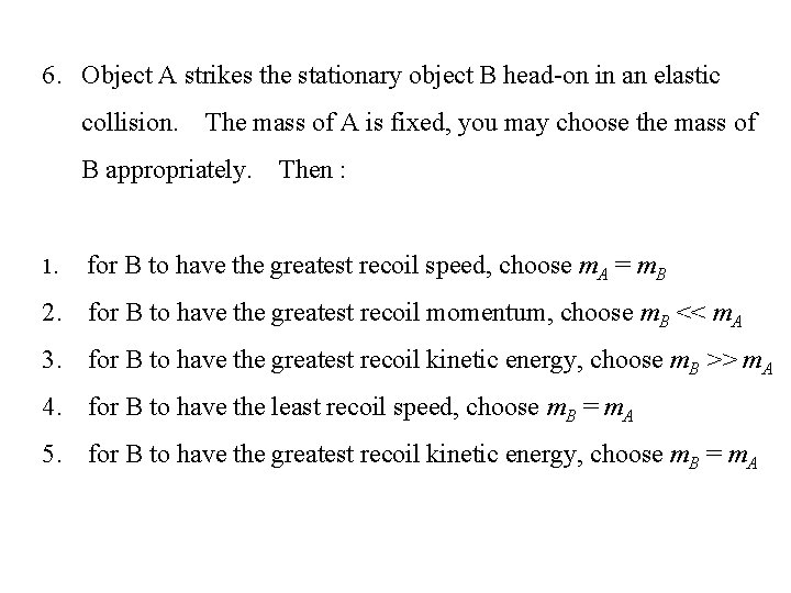 6. Object A strikes the stationary object B head-on in an elastic collision. The