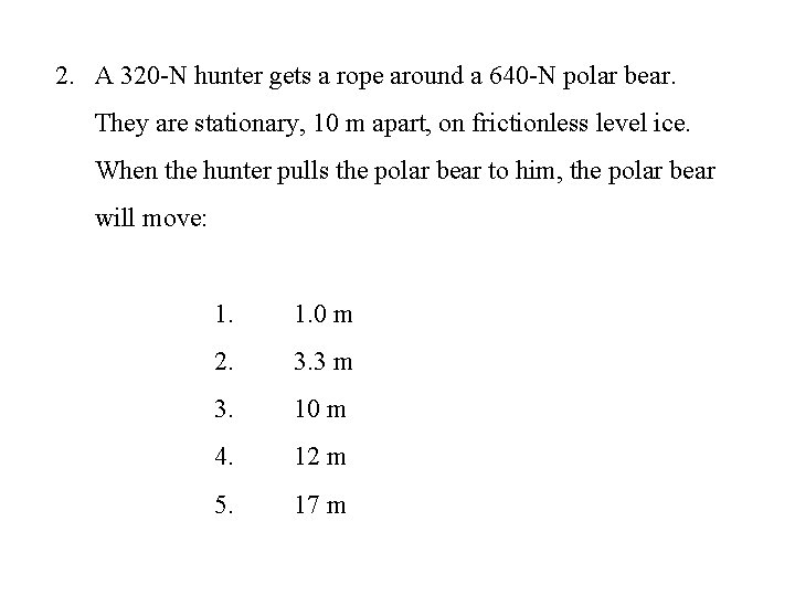2. A 320 -N hunter gets a rope around a 640 -N polar bear.