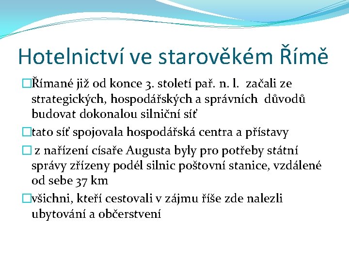 Hotelnictví ve starověkém Římě �Římané již od konce 3. století pař. n. l. začali