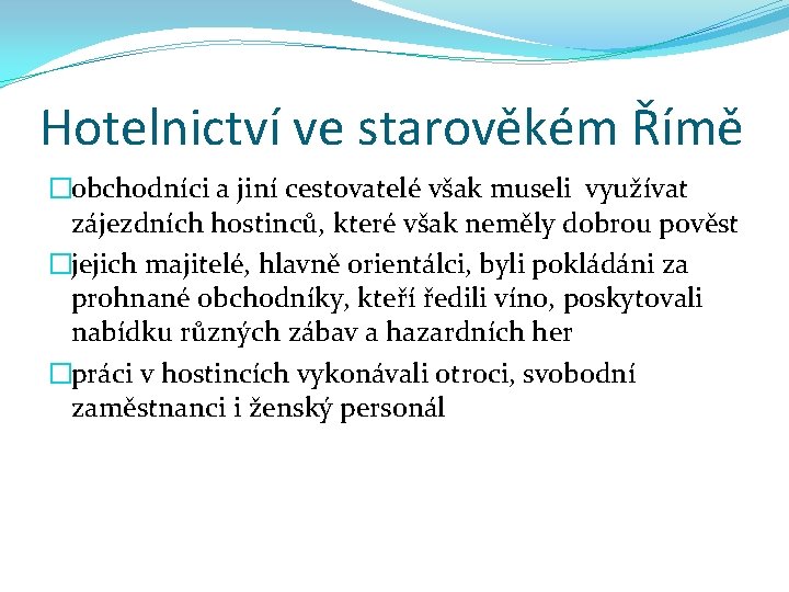 Hotelnictví ve starověkém Římě �obchodníci a jiní cestovatelé však museli využívat zájezdních hostinců, které