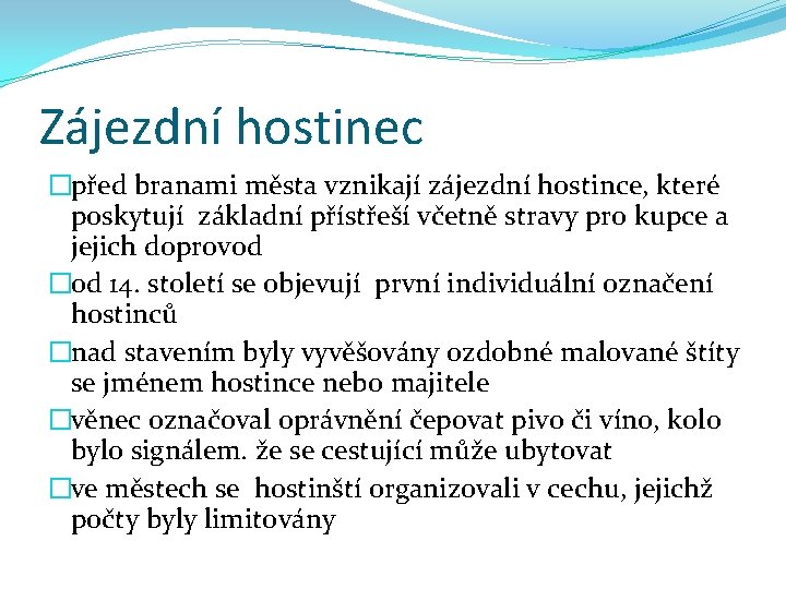 Zájezdní hostinec �před branami města vznikají zájezdní hostince, které poskytují základní přístřeší včetně stravy