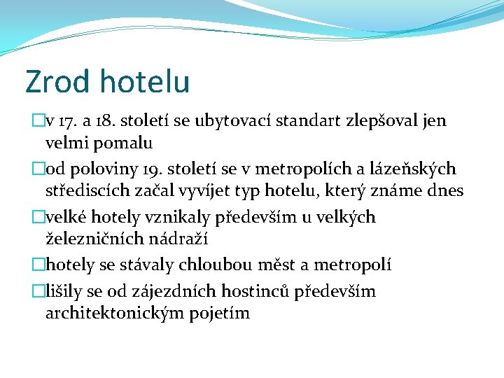 Zrod hotelu �v 17. a 18. století se ubytovací standart zlepšoval jen velmi pomalu