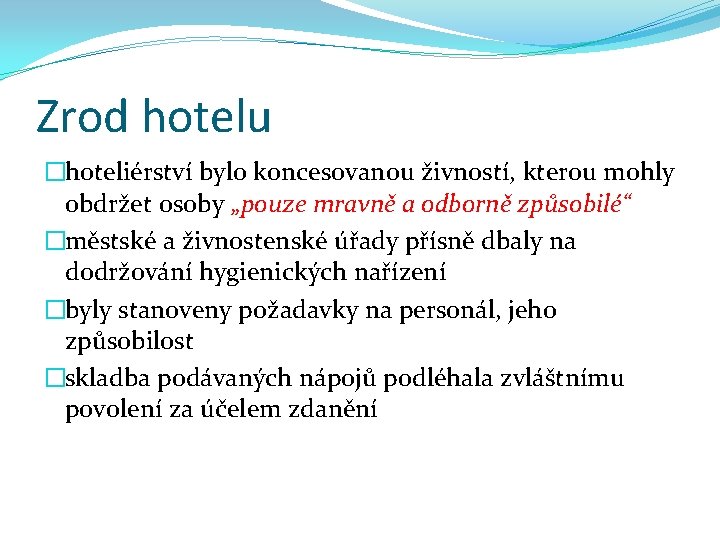 Zrod hotelu �hoteliérství bylo koncesovanou živností, kterou mohly obdržet osoby „pouze mravně a odborně