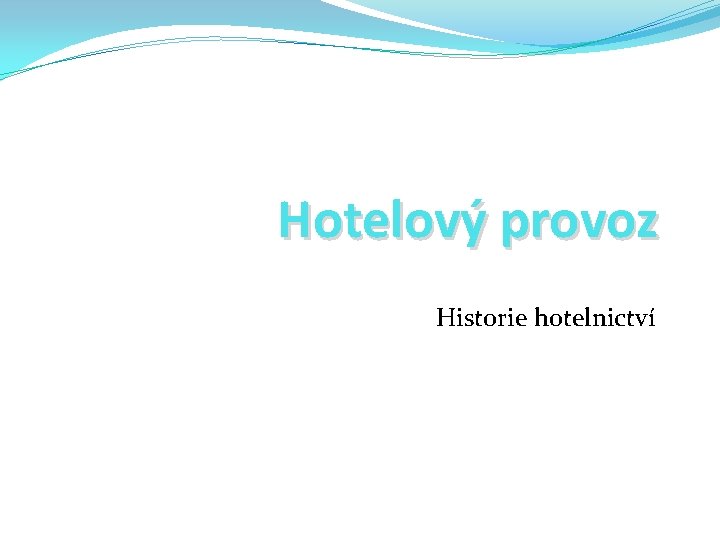 Hotelový provoz Historie hotelnictví 