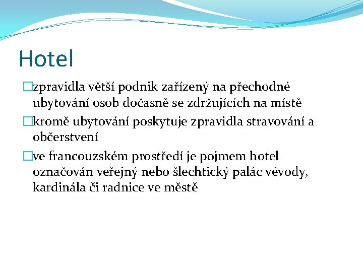 Hotel �zpravidla větší podnik zařízený na přechodné ubytování osob dočasně se zdržujících na místě