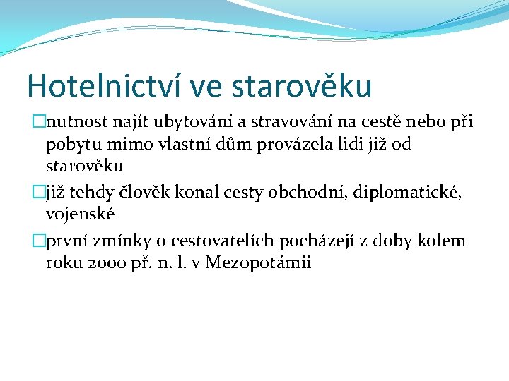 Hotelnictví ve starověku �nutnost najít ubytování a stravování na cestě nebo při pobytu mimo