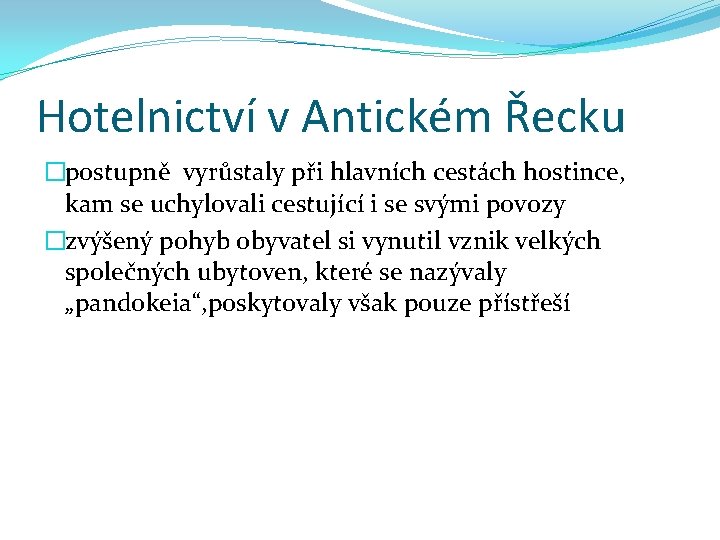 Hotelnictví v Antickém Řecku �postupně vyrůstaly při hlavních cestách hostince, kam se uchylovali cestující