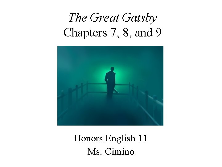 The Great Gatsby Chapters 7, 8, and 9 Honors English 11 Ms. Cimino 