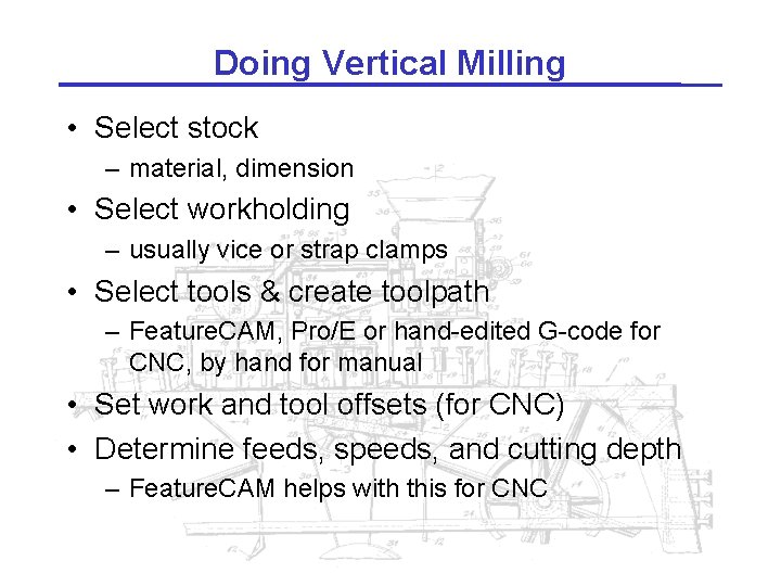 Doing Vertical Milling • Select stock – material, dimension • Select workholding – usually