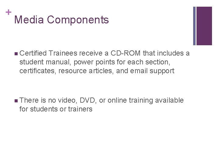 + Media Components n Certified Trainees receive a CD-ROM that includes a student manual,