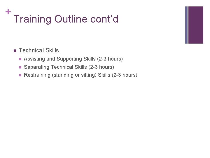 + Training Outline cont’d n Technical Skills n Assisting and Supporting Skills (2 -3