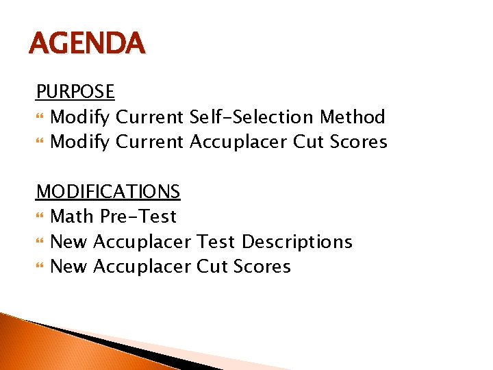 AGENDA PURPOSE Modify Current Self-Selection Method Modify Current Accuplacer Cut Scores MODIFICATIONS Math Pre-Test