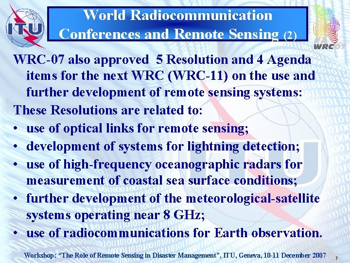 World Radiocommunication Conferences and Remote Sensing (2) WRC-07 also approved 5 Resolution and 4