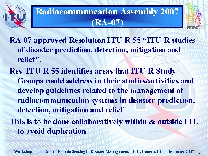 Radiocommuncation Assembly 2007 (RA-07) RA-07 approved Resolution ITU-R 55 “ITU-R studies of disaster prediction,
